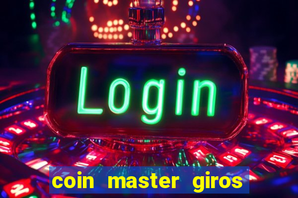 coin master giros gratis toda hora